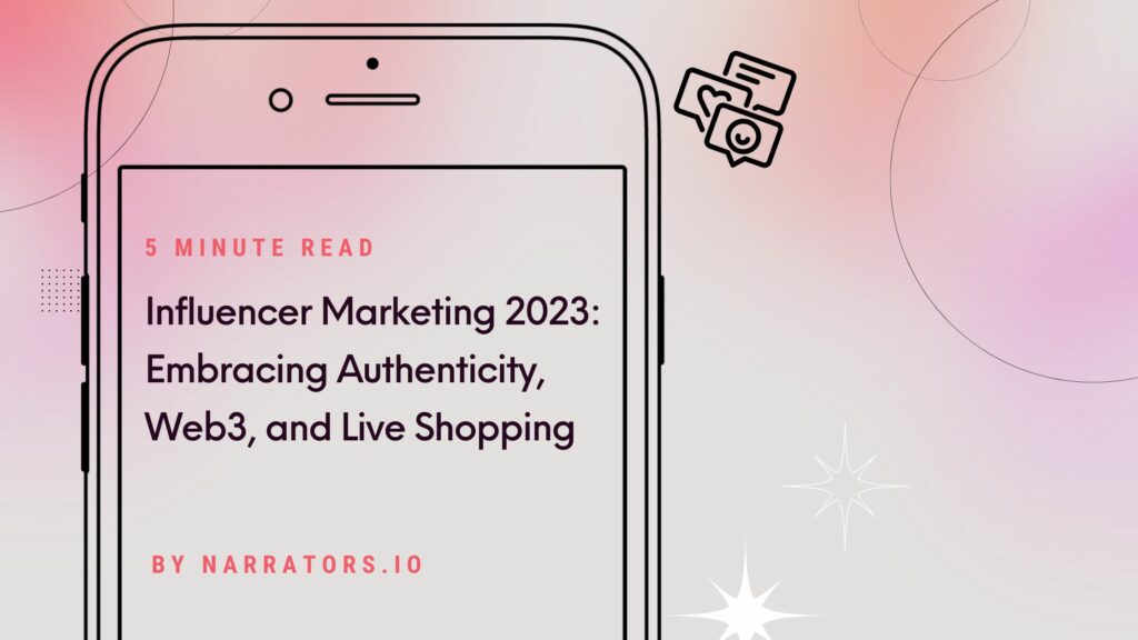 Influencer Marketing 2023: Embracing Authenticity, Web3, and Live Shopping