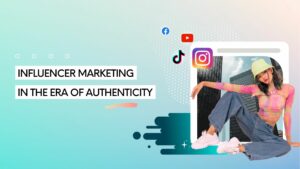 Influencer Marketing in the Era of Authenticity