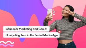 Influencer Marketing and Gen Z: Navigating Trust in The Social Media Age